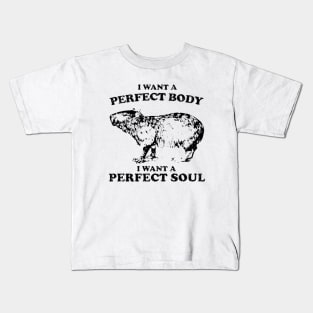 Funny Capybara i want a perfect body i want a perfect soul Shirt, Funny Capybara Meme Kids T-Shirt